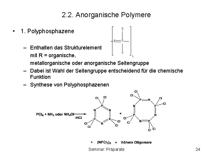 2. 2. Anorganische Polymere • 1. Polyphosphazene – Enthalten das Strukturelement mit R =