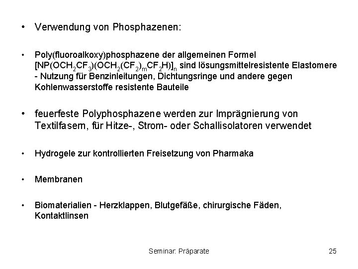  • Verwendung von Phosphazenen: • Poly(fluoroalkoxy)phosphazene der allgemeinen Formel [NP(OCH 2 CF 3)(OCH