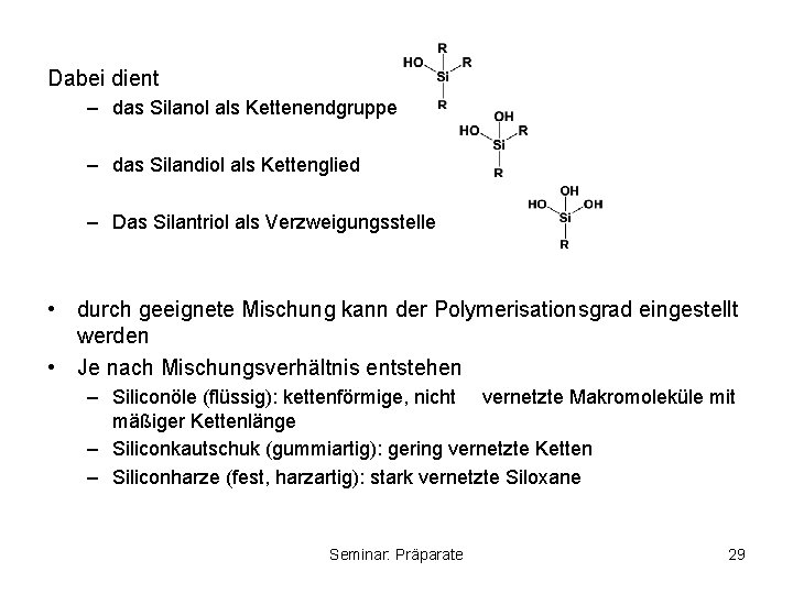 Dabei dient – das Silanol als Kettenendgruppe – das Silandiol als Kettenglied – Das