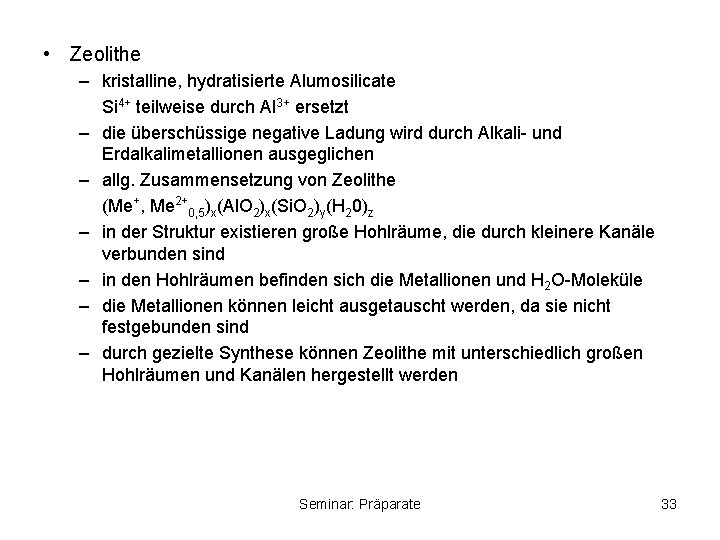  • Zeolithe – kristalline, hydratisierte Alumosilicate Si 4+ teilweise durch Al 3+ ersetzt