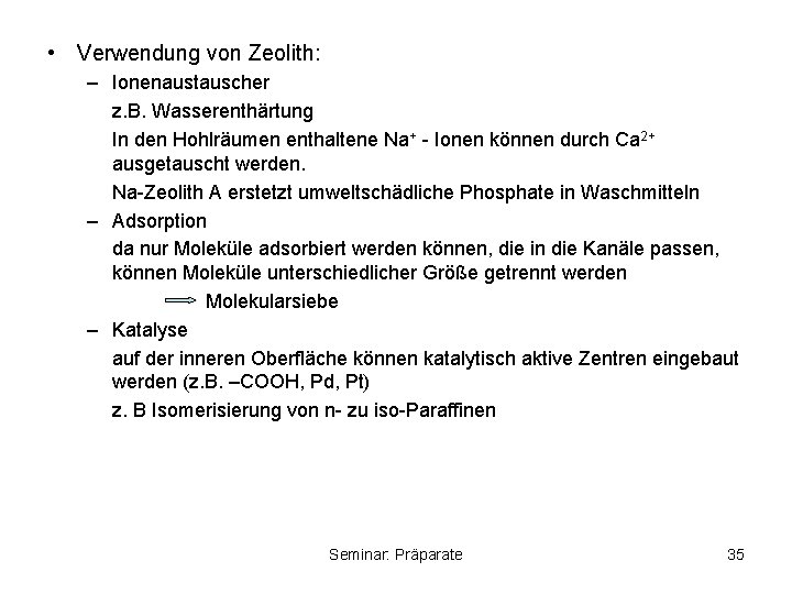  • Verwendung von Zeolith: – Ionenaustauscher z. B. Wasserenthärtung In den Hohlräumen enthaltene