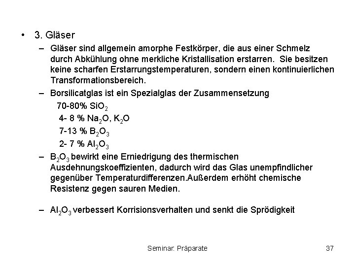  • 3. Gläser – Gläser sind allgemein amorphe Festkörper, die aus einer Schmelz