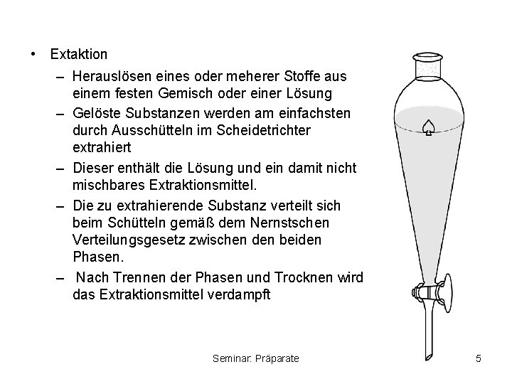  • Extaktion – Herauslösen eines oder meherer Stoffe aus einem festen Gemisch oder