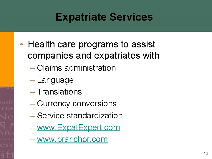 Expatriate Services • Health care programs to assist companies and expatriates with – Claims
