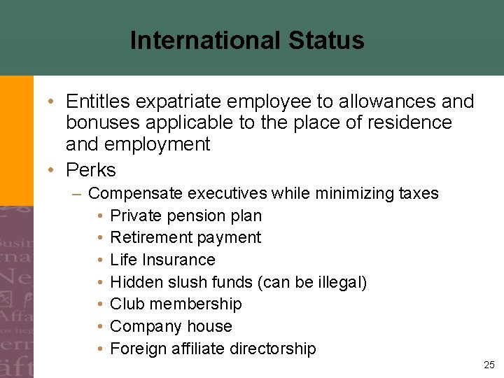 International Status • Entitles expatriate employee to allowances and bonuses applicable to the place