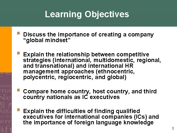 Learning Objectives § Discuss the importance of creating a company “global mindset” § Explain