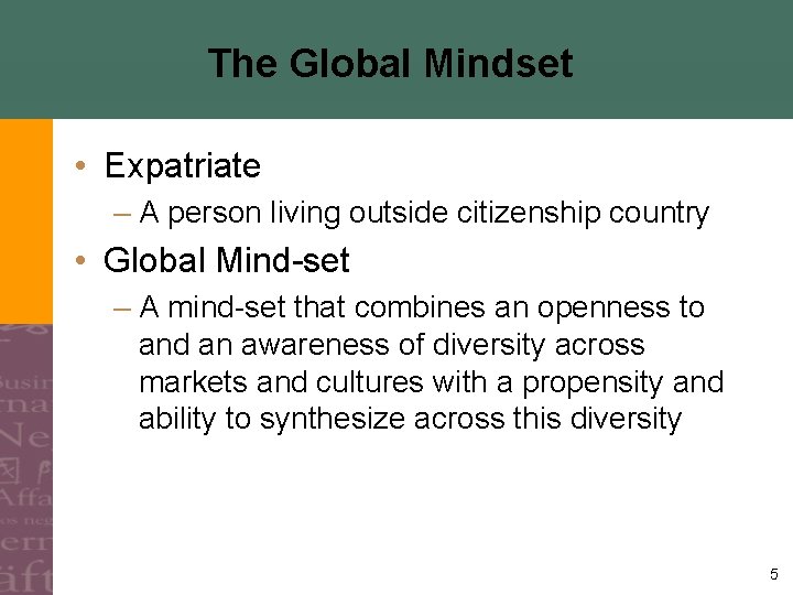 The Global Mindset • Expatriate – A person living outside citizenship country • Global