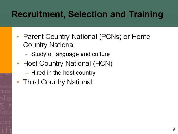 Recruitment, Selection and Training • Parent Country National (PCNs) or Home Country National -