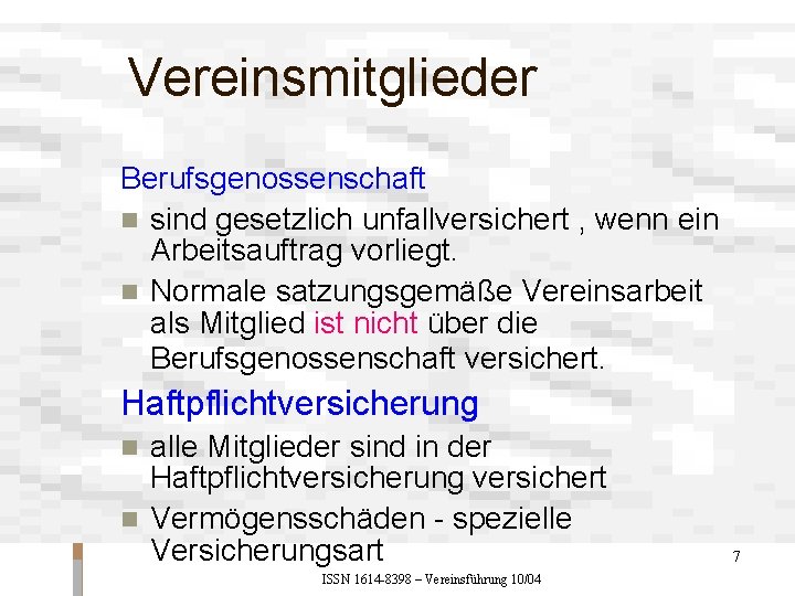 Vereinsmitglieder Berufsgenossenschaft n sind gesetzlich unfallversichert , wenn ein Arbeitsauftrag vorliegt. n Normale satzungsgemäße