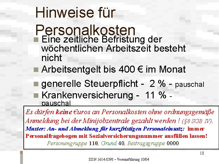 Hinweise für Personalkosten n Eine zeitliche Befristung der wöchentlichen Arbeitszeit besteht nicht n Arbeitsentgelt