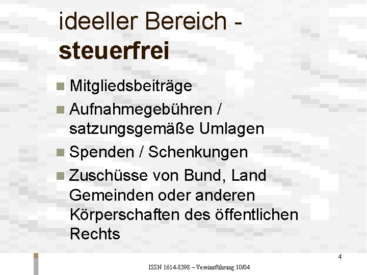 ideeller Bereich - steuerfrei n Mitgliedsbeiträge n Aufnahmegebühren / satzungsgemäße Umlagen n Spenden /