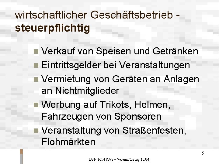 wirtschaftlicher Geschäftsbetrieb - steuerpflichtig n Verkauf von Speisen und Getränken n Eintrittsgelder bei Veranstaltungen