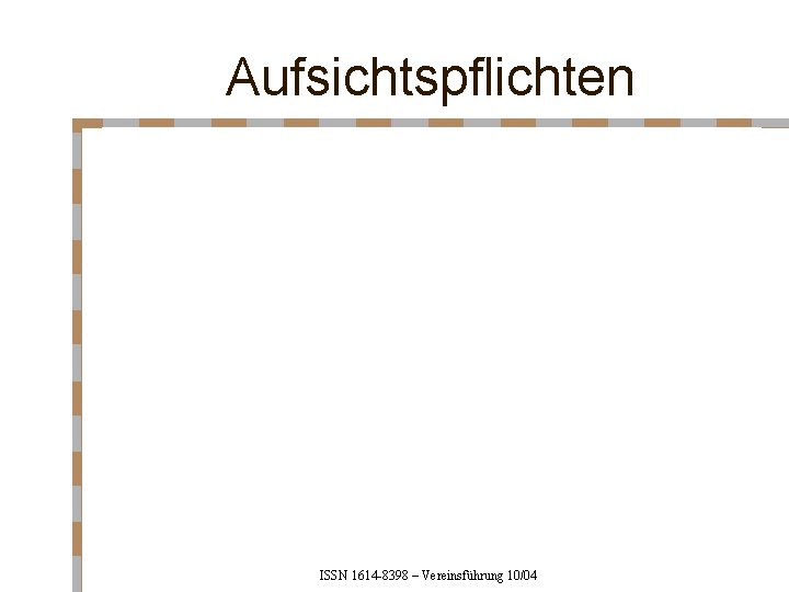 Aufsichtspflichten ISSN 1614 -8398 – Vereinsführung 10/04 