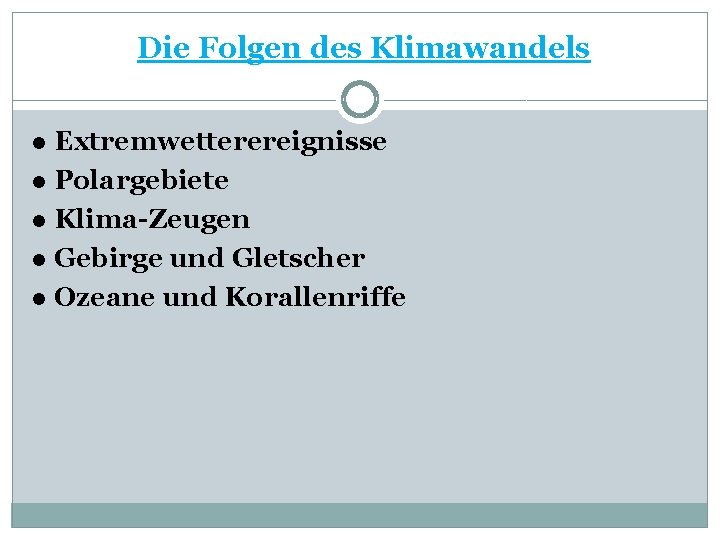 Die Folgen des Klimawandels ● Extremwetterereignisse ● Polargebiete ● Klima-Zeugen ● Gebirge und Gletscher