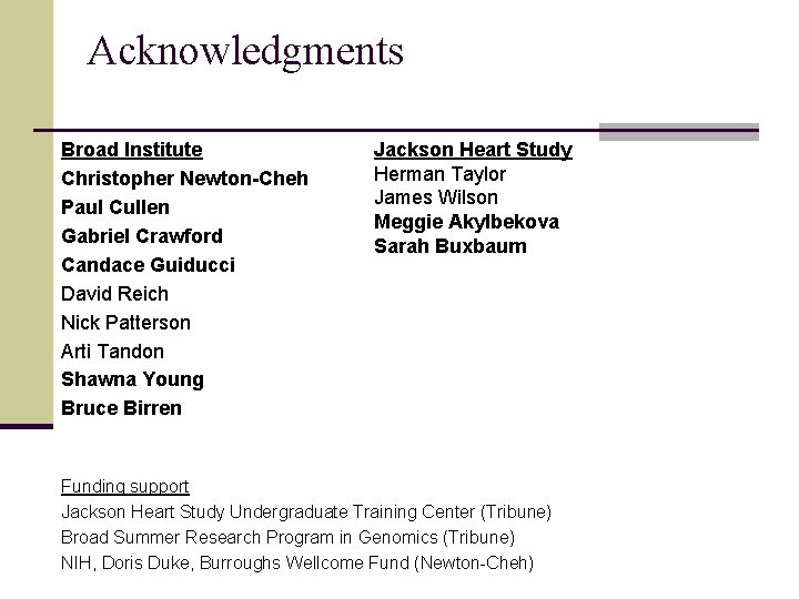 Acknowledgments Broad Institute Christopher Newton-Cheh Paul Cullen Gabriel Crawford Candace Guiducci David Reich Nick