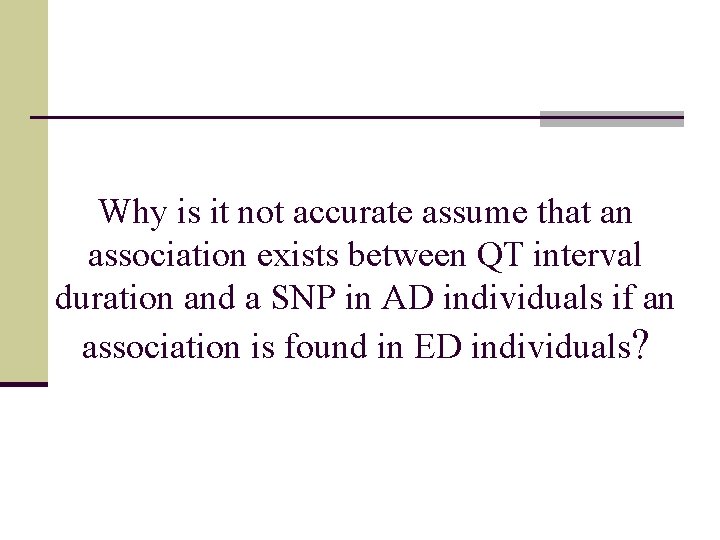 Why is it not accurate assume that an association exists between QT interval duration