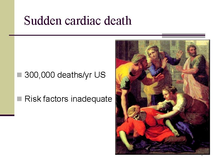 Sudden cardiac death n 300, 000 deaths/yr US n Risk factors inadequate 2 