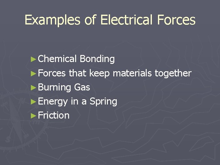 Examples of Electrical Forces ► Chemical Bonding ► Forces that keep materials together ►