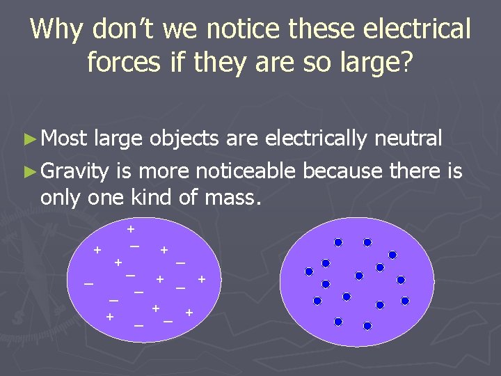 Why don’t we notice these electrical forces if they are so large? ► Most