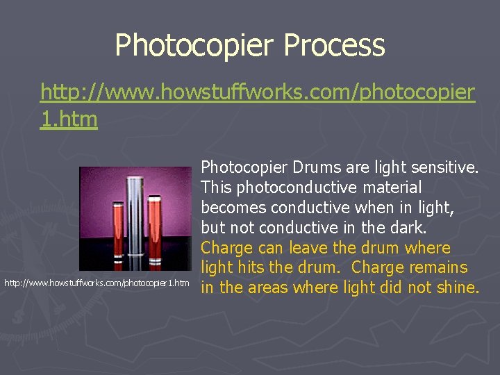 Photocopier Process http: //www. howstuffworks. com/photocopier 1. htm Photocopier Drums are light sensitive. This