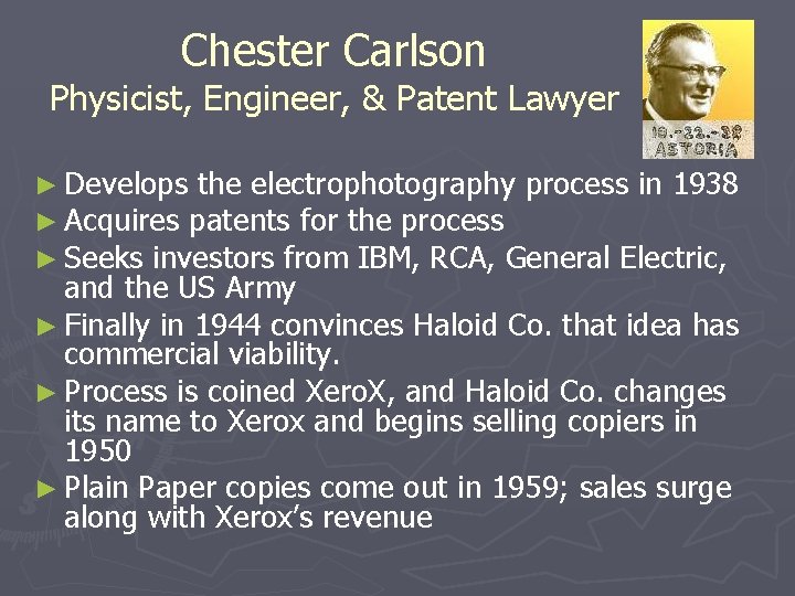 Chester Carlson Physicist, Engineer, & Patent Lawyer ► Develops the electrophotography process in 1938