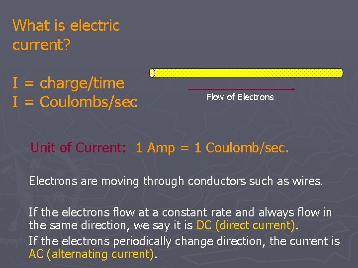 What is electric current? I = charge/time I = Coulombs/sec Flow of Electrons Unit