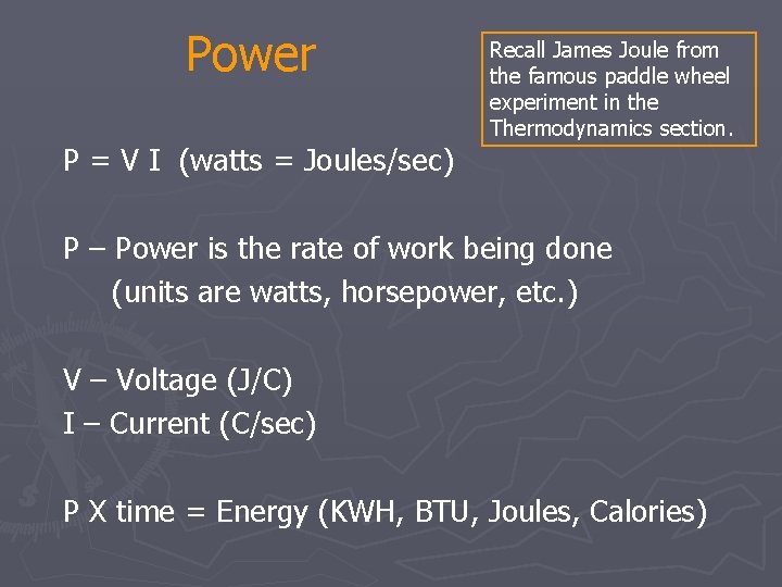 Power P = V I (watts = Joules/sec) Recall James Joule from the famous