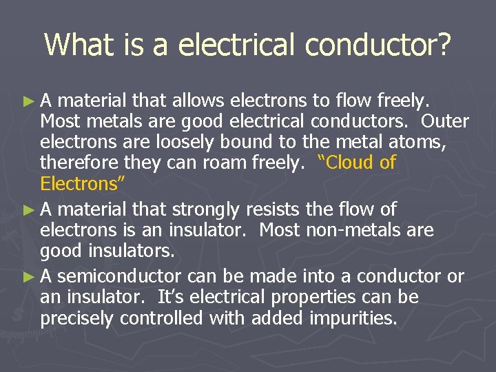 What is a electrical conductor? ►A material that allows electrons to flow freely. Most