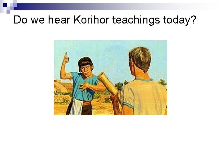 Do we hear Korihor teachings today? Quote in a magazine a few years ago: Do we hear Korihor teachings today? Quote in a magazine a few years ago: