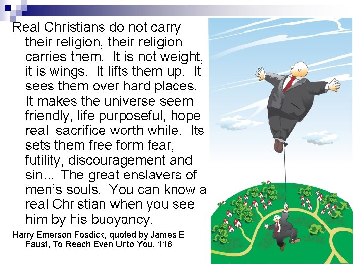 Real Christians do not carry their religion, their religion carries them. It is not Real Christians do not carry their religion, their religion carries them. It is not