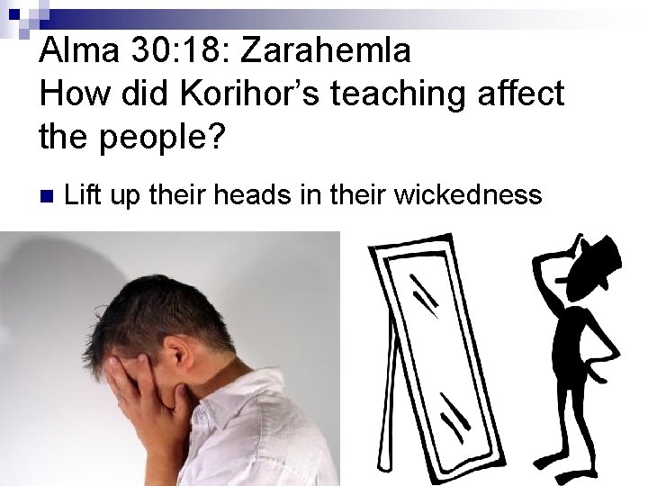 Alma 30: 18: Zarahemla How did Korihor’s teaching affect the people? n Lift up Alma 30: 18: Zarahemla How did Korihor’s teaching affect the people? n Lift up