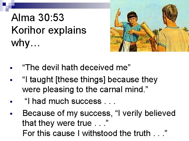 Alma 30: 53 Korihor explains why… § § “The devil hath deceived me” “I Alma 30: 53 Korihor explains why… § § “The devil hath deceived me” “I