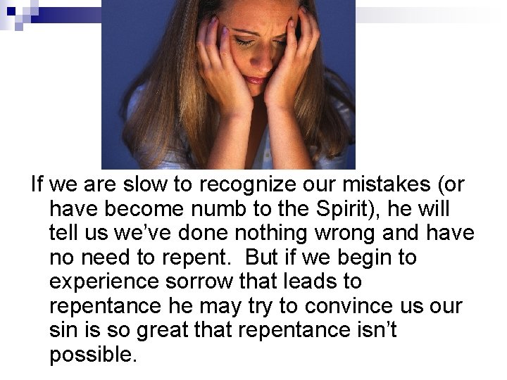 If we are slow to recognize our mistakes (or have become numb to the If we are slow to recognize our mistakes (or have become numb to the