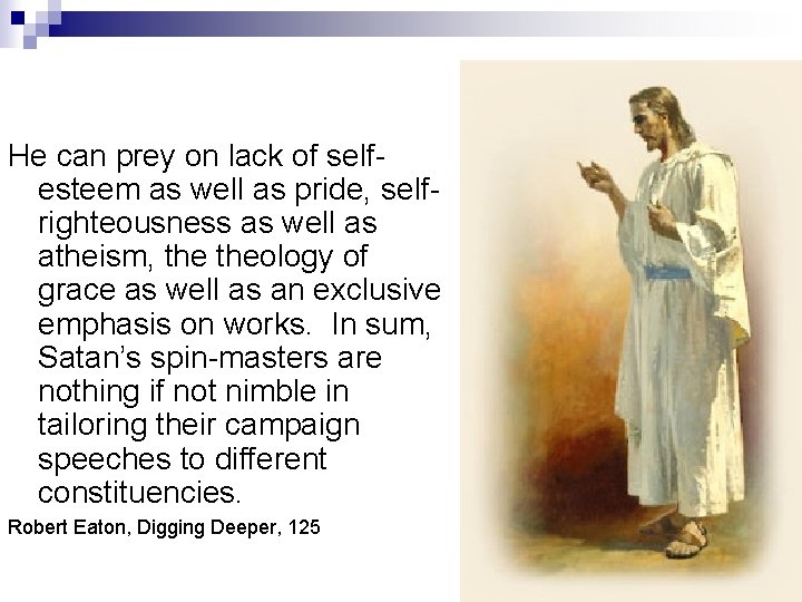 He can prey on lack of selfesteem as well as pride, selfrighteousness as well He can prey on lack of selfesteem as well as pride, selfrighteousness as well