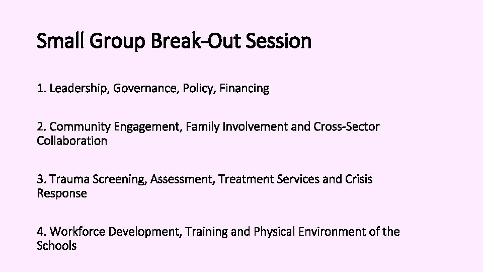 Small Group Break-Out Session 1. Leadership, Governance, Policy, Financing 2. Community Engagement, Family Involvement