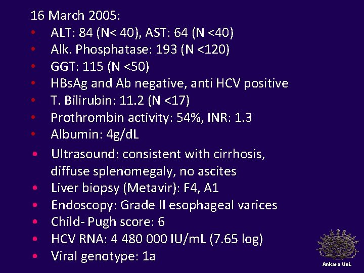 16 March 2005: • ALT: 84 (N< 40), AST: 64 (N <40) • Alk.