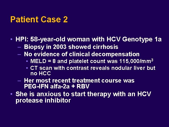 Patient Case 2 • HPI: 58 -year-old woman with HCV Genotype 1 a –