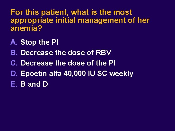 For this patient, what is the most appropriate initial management of her anemia? A.