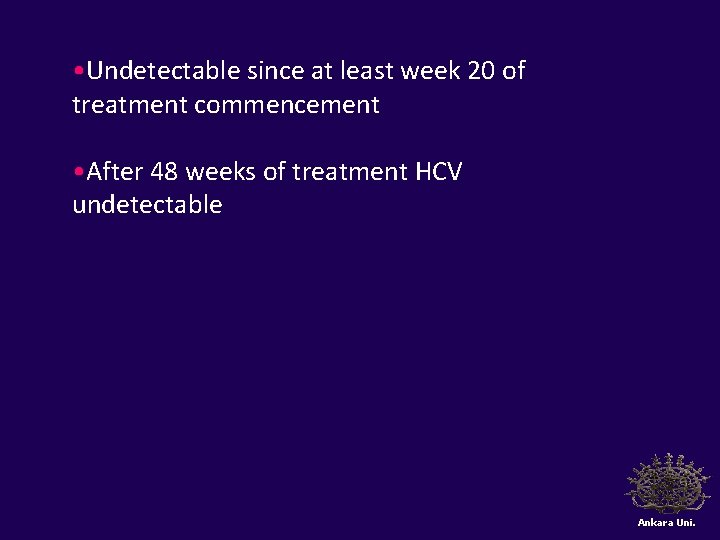  • Undetectable since at least week 20 of treatment commencement • After 48