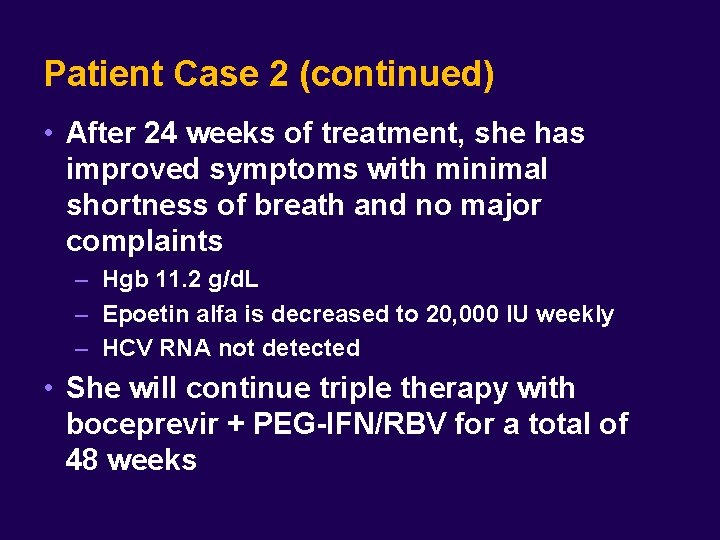 Patient Case 2 (continued) • After 24 weeks of treatment, she has improved symptoms