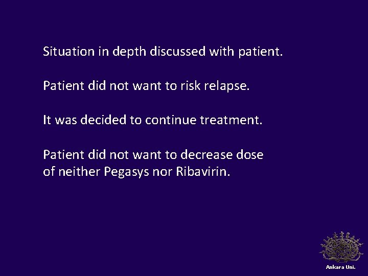 Situation in depth discussed with patient. Patient did not want to risk relapse. It