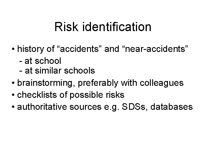 Risk identification • history of “accidents” and “near-accidents” - at school - at similar
