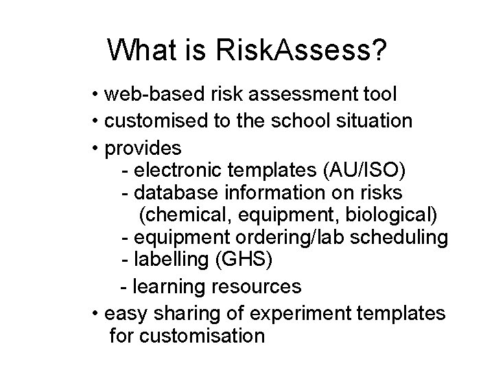 What is Risk. Assess? • web-based risk assessment tool • customised to the school