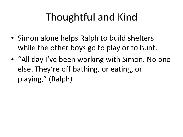 Thoughtful and Kind • Simon alone helps Ralph to build shelters while the other