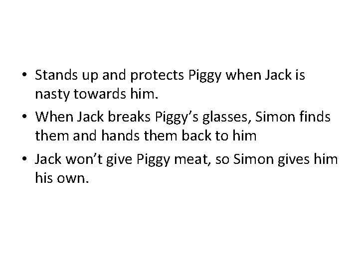  • Stands up and protects Piggy when Jack is nasty towards him. •