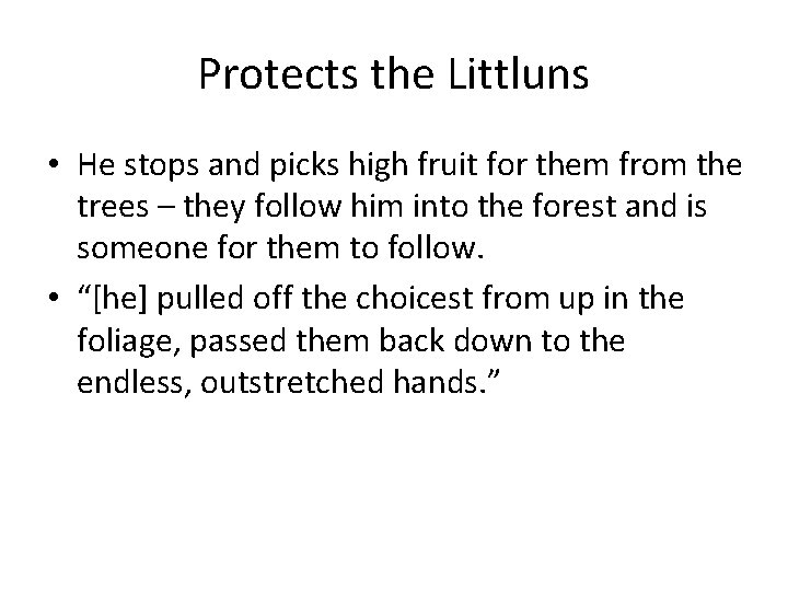 Protects the Littluns • He stops and picks high fruit for them from the