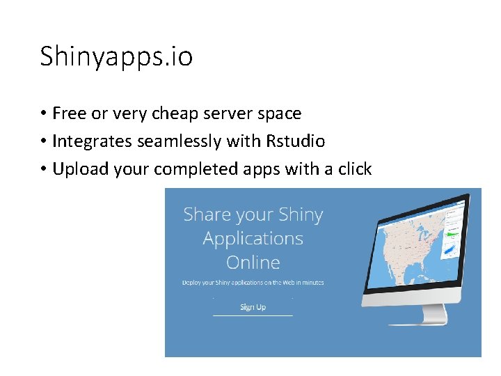 Shinyapps. io • Free or very cheap server space • Integrates seamlessly with Rstudio