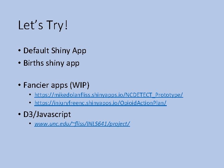 Let’s Try! • Default Shiny App • Births shiny app • Fancier apps (WIP)