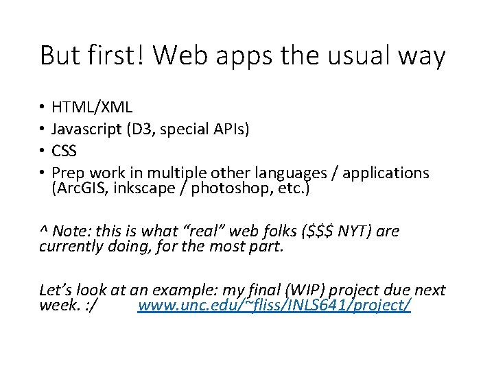 But first! Web apps the usual way • • HTML/XML Javascript (D 3, special
