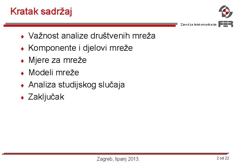 Kratak sadržaj Zavod za telekomunikacije ¨ ¨ ¨ Važnost analize društvenih mreža Komponente i